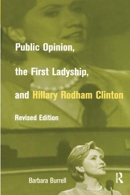 Public Opinion, the First Ladyship, and Hillary Rodham Clinton - Barbara Burrell