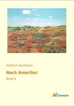 Nach Amerika! - Friedrich Gerstäcker