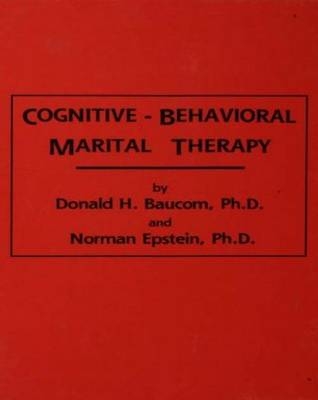 Cognitive-Behavioral Marital Therapy - Donald H. Baucom, Norman Epstein