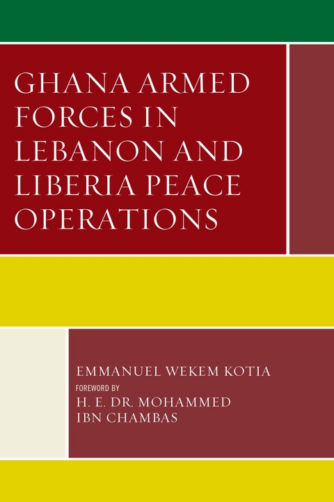 Ghana Armed Forces in Lebanon and Liberia Peace Operations -  Emmanuel Wekem Kotia