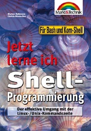 Jetzt lerne ich Shell-Programmierung - Markus Rathmann, Christa Wieskotten