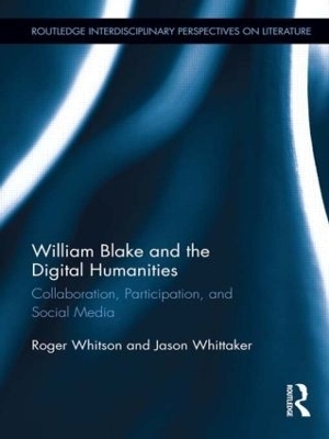 William Blake and the Digital Humanities - Roger Whitson, Jason Whittaker
