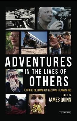 Adventures in the Lives of Others: Ethical Dilemmas in Factual Filmmaking - 