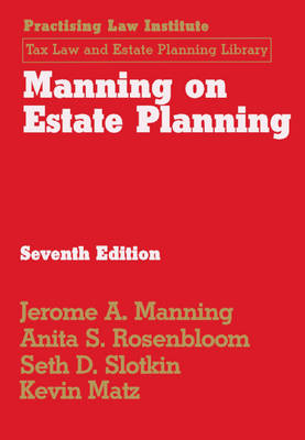 Manning on Estate Planning - Anita S. Rosenbloom, Jerome A. Manning, Seth D. Slotkin, Kevin Matz