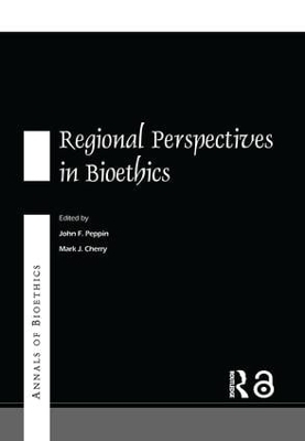 Annals of Bioethics: Regional Perspectives in Bioethics - Mark J. Cherry, John F. Peppin