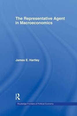 The Representative Agent in Macroeconomics - James E Hartley, James E. Hartley