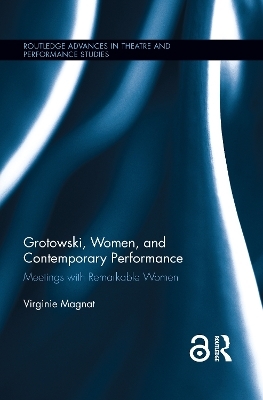 Grotowski, Women, and Contemporary Performance - Virginie Magnat