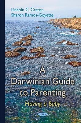Darwinian Guide to Parenting - Lincoln G Craton, Sharon Ramos-Goyette