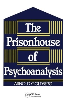 The Prisonhouse of Psychoanalysis - Arnold I. Goldberg