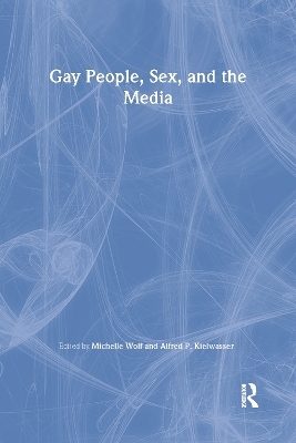 Gay People, Sex, and the Media - Michelle Wolf, Alfred Kielwasser