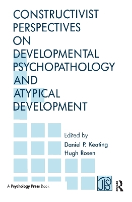 Constructivist Perspectives on Developmental Psychopathology and Atypical Development - 