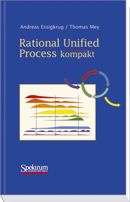 Rational Unified Process kompakt - Thomas Mey, Andreas Essigkrug