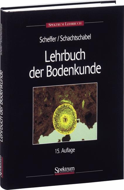 Lehrbuch der Bodenkunde -  Scheffer,  Schachtschabel, Hans P Blume, Gerhard Brümmer, Udo Schwertmann, Rainer Horn, Ingrid Kögel-Knabner, Karl Stahr,  Wilke