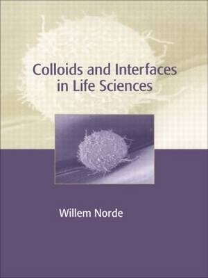 Colloids and Interfaces in Life Sciences - Willem Norde