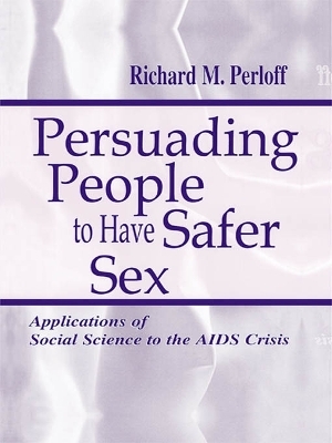 Persuading People To Have Safer Sex - Richard M. Perloff