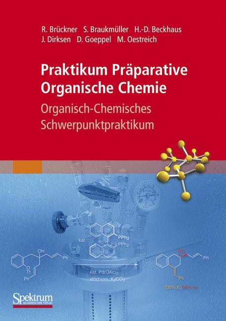 Praktikum Präparative Organische Chemie - Reinhard Brückner, Stefan Braukmüller, Hans-Dieter Beckhaus, Jan Dirksen, Dirk Goeppel, Martin Oestreich