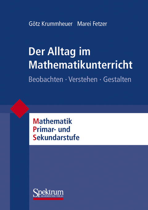 Der Alltag im Mathematikunterricht - Götz Krummheuer, Marei Fetzer