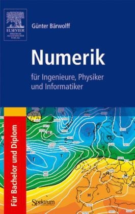 Numerik für Ingenieure, Physiker und Informatiker - Günter Bärwolff