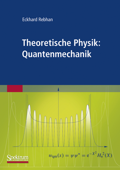 Theoretische Physik: Quantenmechanik - Eckhard Rebhan