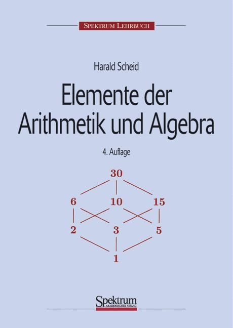 Elemente der Arithmetik und Algebra - Harald Scheid