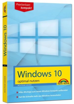 Windows 10 optimal nutzen - kompakt und leicht verständlich erklärt - Wolfram Gieseke