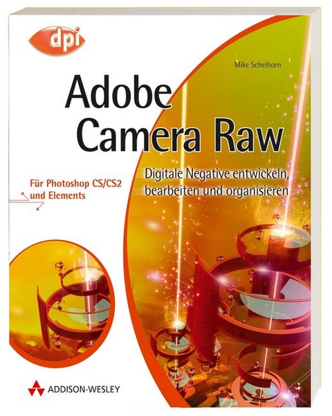 Adobe Camera Raw - Für Photoshop CS/CS2 und Elements - Mike Schelhorn