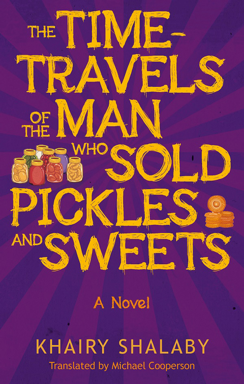 The Time-Travels of the Man Who Sold Pickles and Sweets - Khairy Shalaby