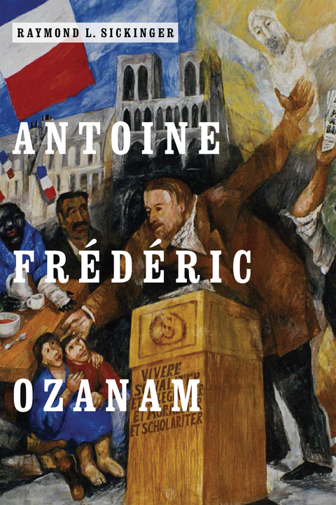 Antoine Frederic Ozanam -  Raymond L. Sickinger