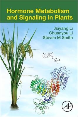 Hormone Metabolism and Signaling in Plants -  Chuanyou Li,  Jiayang Li,  Steven M Smith