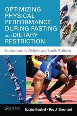 Optimizing Physical Performance During Fasting and Dietary Restriction - Ezdine Bouhlel, Roy J. Shephard