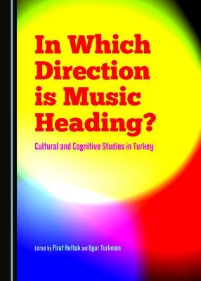 In Which Direction is Music Heading? Cultural and Cognitive Studies in Turkey - 