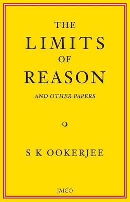 The Limits of Reason and Other Papers - S. K. Ookerjee