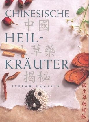 Chinesische Heilkräuter - Stefan Chmelik