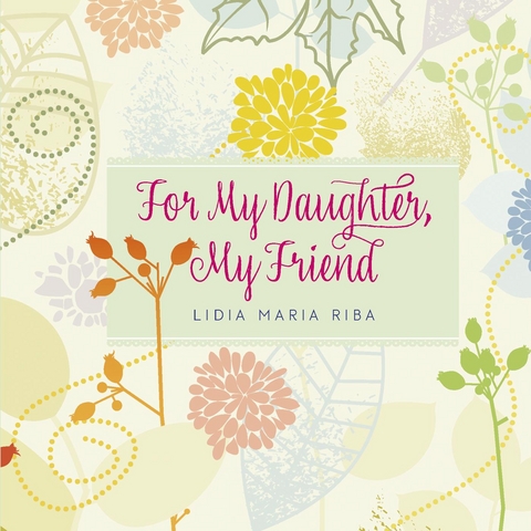 For My Daughter, My Friend -  Lidia Maria Riba