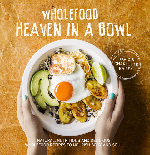Wholefood Heaven in a Bowl -  Charlotte Bailey,  David Bailey