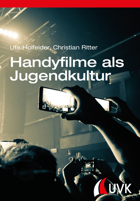 Handyfilme als Jugendkultur - Ute Holfelder, Christian Ritter