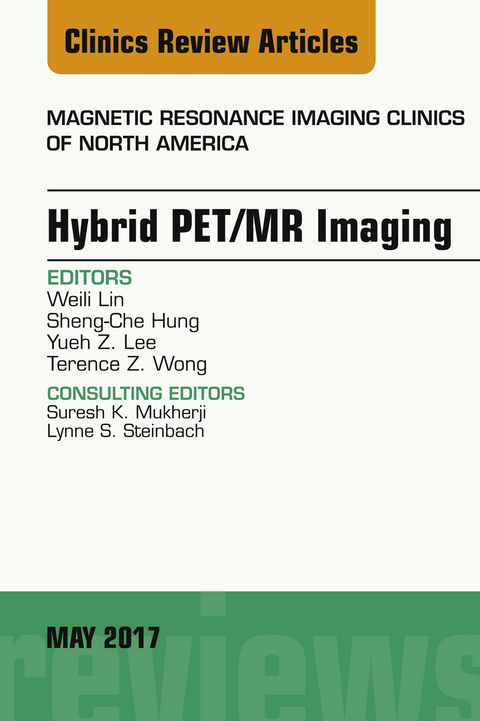 Hybrid PET/MR Imaging, An Issue of Magnetic Resonance Imaging Clinics of North America -  Sheng-Che Hung,  Yueh Z. Lee,  Weili Lin,  Terence Z. Wong