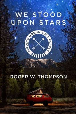 We Stood Upon Stars -  Roger W. Thompson