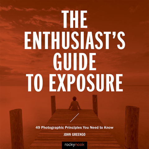 Enthusiast's Guide to Exposure -  John Greengo