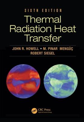 Thermal Radiation Heat Transfer - John R. Howell, M. Pinar Mengüç, Robert Siegel