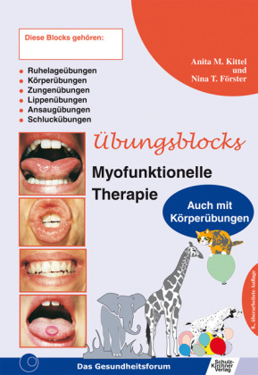Übungsblock für Myofunktionelle Therapie - Zungen-, Lippen-, Ansaug-, Schluck-,  Ruhelage- und Körperübungen - Anita M Kittel