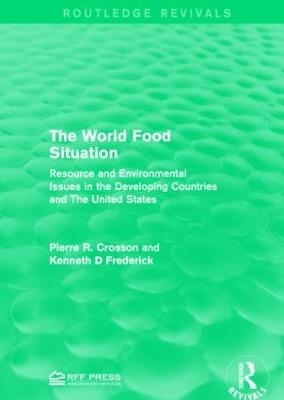 The World Food Situation - Pierre R. Crosson, Kenneth D Frederick