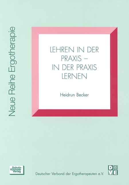Lehren in der Praxis - in der Praxis lernen - Heidrun Becker