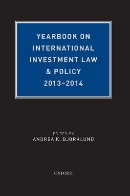 Yearbook on International Investment Law & Policy, 2013-2014 - Andrea K. Bjorklund