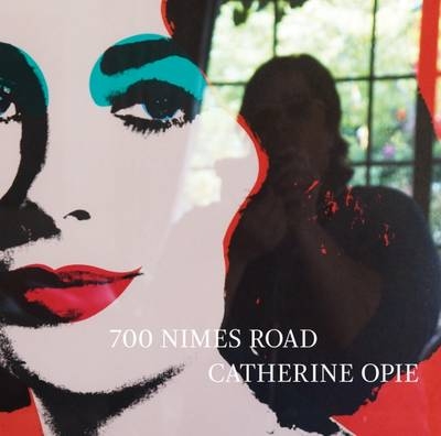 700 Nimes Road - Catherine Opie, Hilton Als, Ingrid Sischy, Tim Mendelson