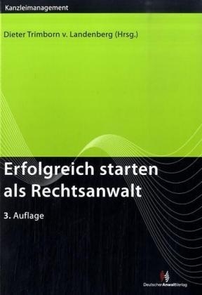 Erfolgreich starten als Rechtsanwalt - Peter Heyers, Melanie Koch, Kurt-Christoph Landsberg, Susanne Miecke, Ralph Namislo, Norbert Schneider, Dirk Schwohnke, Harald von Sehlen, Dieter Trimborn von Landenberg