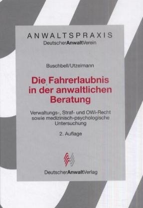 Die Fahrerlaubnis in der anwaltlichen Beratung - Hans Buschbell, Hans D Utzelmann