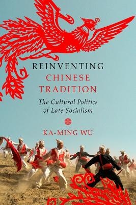 Reinventing Chinese Tradition - Ka-Ming Wu