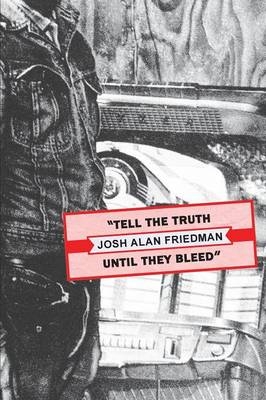Tell the Truth Until They Bleed - Josh Alan Friedman