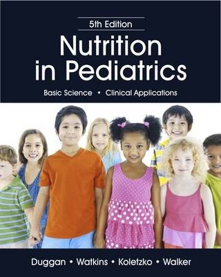Nutrition in Pediatrics - Christopher Duggan, John B. Watkins, Berthold Koletzko, W. Allan Walker